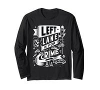 Left Lane Is for Crime Highway Driving Sarcastic Joke |- Maglia a Manica