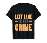 Left Lane Is For Crime Highway Driving Sarcastic Joke Maglietta