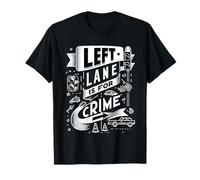 Left Lane Is for Crime Highway Driving Sarcastic Joke |- Maglietta