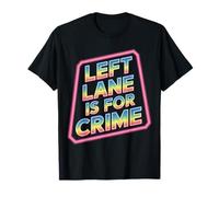 Left Lane Is for Crime Highway Driving Sarcastic Joke - Maglietta