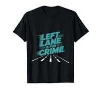 Left Lane Is For Crime Highway Driving Sarcastic Joke - Maglietta