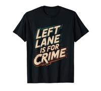 Left Lane Is For Crime Highway Driving Sarcastic Joke -- Maglietta