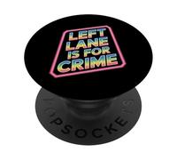 Left Lane Is For Crime Highway Driving Sarcastic Joke - PopSockets PopGrip Adesivo