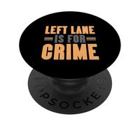 Left Lane Is For Crime Highway Driving Sarcastic Joke PopSockets PopGrip Adesivo