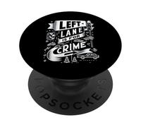 Left Lane Is For Crime Highway Driving Sarcastic Joke |- PopSockets PopGrip Adesivo