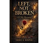 Left, Not Broken: Of My Becoming
