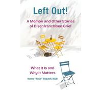 Left Out! A Memoir and Other Stories of Disenfranchised Grief: What It Is and Why It Matters