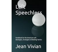 Left Speechless: Handbook for the American Left: Ideologies, Strategies & Debating Tactics