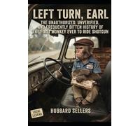Left Turn, Earl: The Unauthorized, Unverified, and Frequently Bitten History of the First Monkey Ever to Ride Shotgun