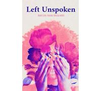 Left Unspoken: What was left unspoken, now lives on these pages.