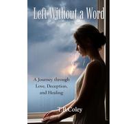LEFT WITHOUT A WORD: A Journey Through Love, Deception, and Healing