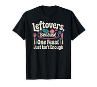Leftovers Thanksgiving Feast Funny Maglietta