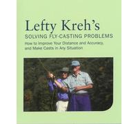 Lefty Kreh's Solving Fly-Casting Problems: How To Improve Your Distance And Accuracy, And Make Casts In Any Situation