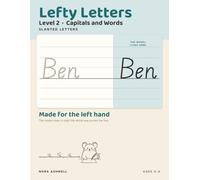 Lefty Letters: Slanted Letters, Level 2: Capitals and Words - Handwriting for Left-Handed Children, with the Model Letter on the Right Where Your Hand Cannot Cover It