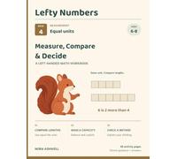 Lefty Numbers: Measure, Compare & Decide: A Left-Handed Math Workbook for Ages 6-8