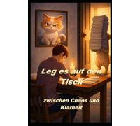 LEG ES AUF DEN TISCH: Zwischen Chaos und Klarheit
