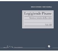 Leg(g)ende pisane. Storia e storie della città. Vol. 3 - Vasarelli Fabio, ...