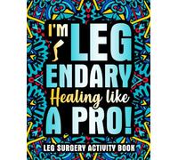 Leg Surgery Activity Book: A Fun Post Leg Surgery Gift for Recovery and Relaxation with Engaging Activities & Coloring Pages