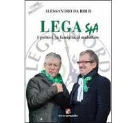 Lega Spa. I politici, La famiglia, il malaffare