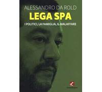 Lega Spa. I politici, La famiglia, il malaffare