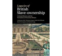 Legacies of British Slave-Ownership - Catherine Hall, Keith Mcclelland - 2022