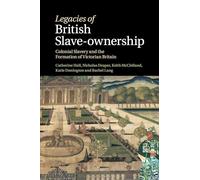 Legacies of British Slave-Ownership: Colonial Slavery and the Formation of