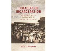Legacies of Incarceration: The World War II Experience of Hawai‘i’s Japanese