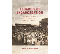 Legacies of Incarceration: The World War II Experience of Hawai‘i’s Japanese