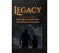 Legacy: A 90-Day Journal for Men Who Refuse to Die Silent