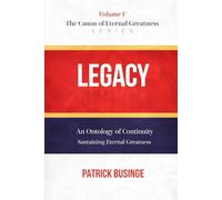 Legacy: An Ontology of Continuity: Sustaining Eternal Greatness