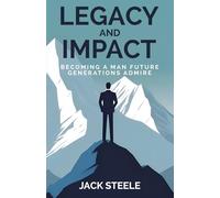 Legacy and Impact: Becoming a Man Future Generations Admire