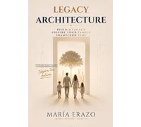 LEGACY ARCHITECTURE: BUILD A LEGACY. INSPIRE YOUR FAMILY. TRANSCEND TIME