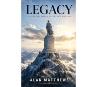 Legacy: Build What Outlives You: 5