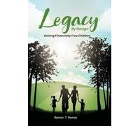 Legacy By Design: Raising Financially Free Children Through Participating Dividend-Paying Whole Life Strategies