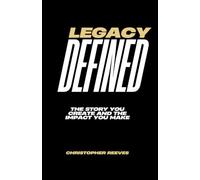Legacy Defined: The Story You Create and The Impact That You Make