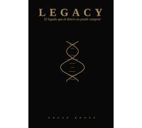 LEGACY: El legado que el dinero no puede comprar