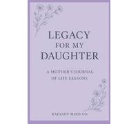 Legacy for My Daughter: A Mother's Journal of Life Lessons