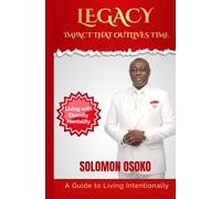 LEGACY- Impact That Outlives Time: Living with Eternity Mentality