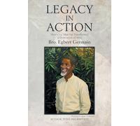 Legacy in Action: How One Man Transformed a Generation of Men Brother Egbert Germain