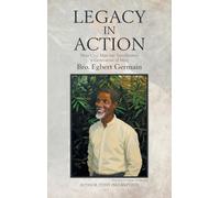 Legacy in Action: How One Man Transformed a Generation of Men Brother Egbert Germain