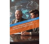Legacy in Dialogue: American Presidents on Today's Policies
