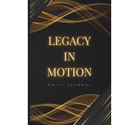 LEGACY IN MOTION: Daily Journal