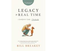 Legacy in Real Time: A Grandfather's Guide to Showing Up