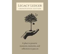Legacy Ledger: Grandfather Edition: A Memory Ledger for Preserving Meaningful Moments and Reflections from a Grandfather
