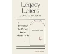 Legacy Letters: A Guided Journal to Becoming the Person You're Meant to Be