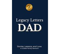 Legacy Letters: DAD: The Stories, Lessons, and Love I Never Want to Lose