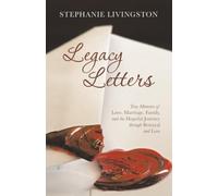 Legacy Letters: True Memoirs of Love, Marriage, Family, and the Hopeful Journey through Betrayal and Loss
