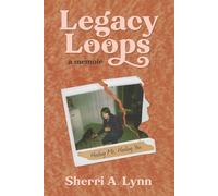 Legacy Loops a Memoir: Healing Me, Healing You