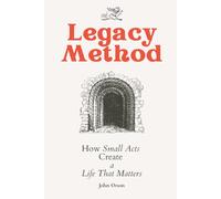 Legacy Method: How Small Acts Create a Life That Matters