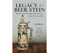 Legacy of a Beer Stein: Memoir of a Nostalgic Baby Boomer